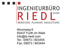Ahornweg 6 93437 Furth im Wald info@ib-riedl.com Tel.: 09973 / 803455 Fax: 09973 / 803444